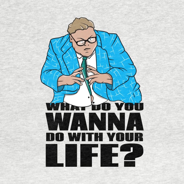 Matt Foley What Do you want to do with your life by LICENSEDLEGIT